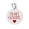 I’m Soft. I Also Bite. | Personalized ID Charm